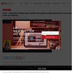 Loom : l’extension Chrome pour réaliser des captures vidéo gratuites de son écran arrive sur desktop