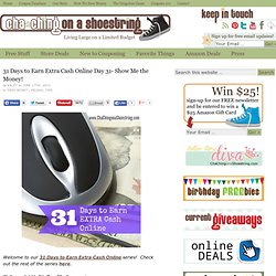 31 Days to Earn Extra Cash Online Day 31- Show Me the Money! - Cha-Ching on a Shoestring™
