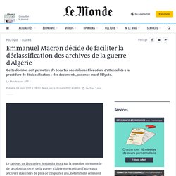 Emmanuel Macron décide de faciliter la déclassification des archives de la guerre d’Algérie