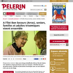 A l'îlot Bon Secours (Arras), seniors, familles et adultes trisomiques vivent ensemble