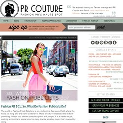 Fashion PR 101: So, What Do Fashion Publicists Do?