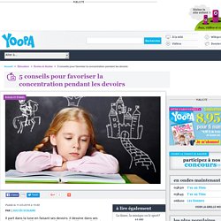 5 conseils pour favoriser la concentration pendant les devoirs