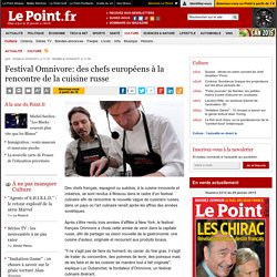 Festival Omnivore: des chefs européens à la rencontre de la cuisine russe