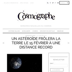 Un astéroïde frôle la Terre le 15 février à une distance record