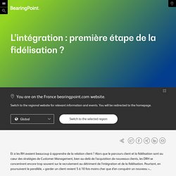 L’intégration : première étape de la fidélisation ?