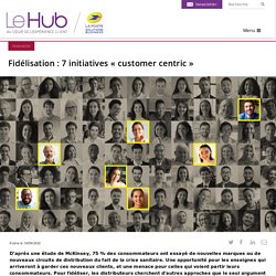 Fidélisation : 7 initiatives « customer centric »