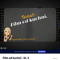 Film od kuchni - kl. 5 by Anna Stasiak on Genially