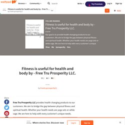Fitness is useful for health and body by - Free Tru Prosperity LLC.