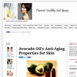 Forever Healthy and Young: Avocado Oil's Anti-Aging Properties for Skin
