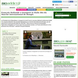 François Hollande a inauguré la Halle Bio du Marché International de Rungis