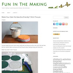 Make Your Own No-Sew Eco-Friendly T-Shirt Tissues : Fun In The Making