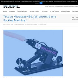 J'ai couché avec une Fucking Machine, la Mitrasexe 450 !