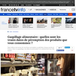 Gaspillage alimentaire : quelles sont les vraies dates de péremption des produits que vous consommez ?