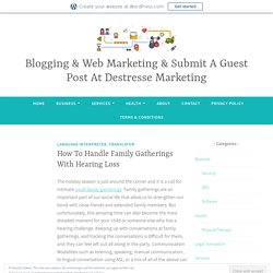 How To Handle Family Gatherings With Hearing Loss – Blogging & Web Marketing & Submit A Guest Post At Destresse Marketing