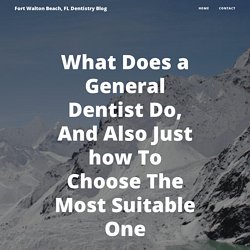 What Does a General Dentist Do, And Also Just how To Choose The Most Suitable One