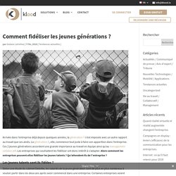 Comment fidéliser les jeunes générations en entreprise ?