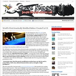 World’s First Genetically Modified Babies ‘Created’ in US