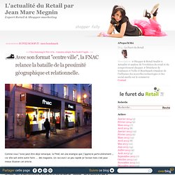 Avec son format ''centre ville'', la FNAC relance la bataille de la proximité géographique et relationnelle