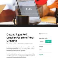 Getting Right Roll Crusher For Stone/Rock Grinding