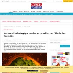 "Ces microbes qui nous gouvernent" sur Arte : notre entité biologique remise en question par l’étude des microbes