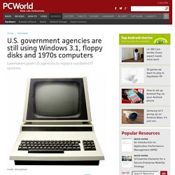 U.S. government agencies are still using Windows 3.1, floppy disks and 1970s computers