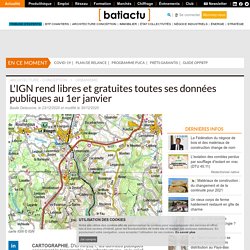 L'IGN rend libres et gratuites toutes ses données publiques au 1er janvier