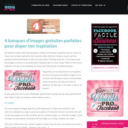 4 banques d’images gratuites parfaites pour doper ton inspiration