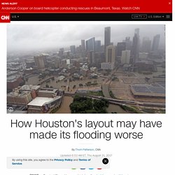 Harvey flooding: How Houston's layout made it worse - CNN