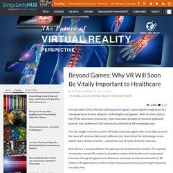 Beyond Games: Why VR Will Soon Be Vitally Important to Healthcare