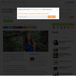 How Highly Sensitive People Can Learn To Be Vulnerable