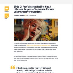 Birds Of Prey’s Margot Robbie Has A Hilarious Response To Joaquin Phoenix Jok...