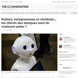 Robots, hologrammes et chatbots… les clients des banques sont-ils vraiment prêts ?