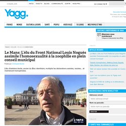 Le Mans: L’élu du Front National Louis Noguès assimile l’homosexualité à la zoophilie en plein conseil municipal