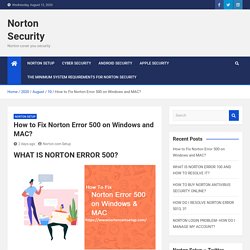 How to Fix Norton Error 500 on Windows and MAC?