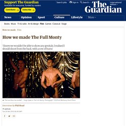 How we made The Full Monty