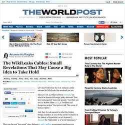 Arianna Huffington: The WikiLeaks Cables: Small Revelations That May Cause a Big Idea to Take Hold