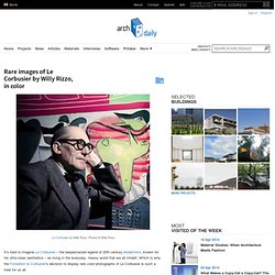 Rare images of Le Corbusier by Willy Rizzo, in color