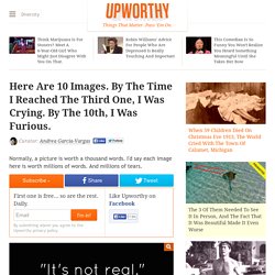 Here Are 10 Images. By The Time I Reached The Third One, I Was Crying. By The...