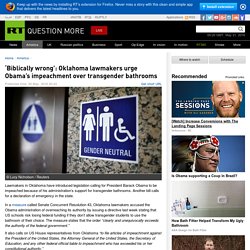 ‘Biblically wrong’: Oklahoma lawmakers urge Obama’s impeachment over transgender bathrooms — RT America