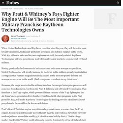 Why Pratt & Whitney’s F135 Fighter Engine Will Be The Most Important Military Franchise Raytheon Technologies Owns