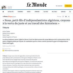 « Nous, petit-fils d’indépendantistes algériens, croyons à la vertu du juste et au travail des historiens »
