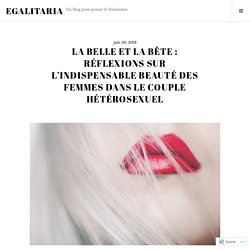 La belle et la bête : réflexions sur l’indispensable beauté des femmes dans le couple hétérosexuel – Egalitaria