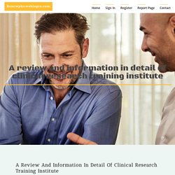 A Review and Information in detail Of clinical research training institute