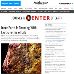 Inner Earth Is Teeming With Exotic Forms of Life
