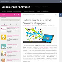 La classe inversée au service de l'innovation pédagogique - Les cahiers de l'innovation