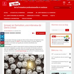 Innover en formation, une interview de Denis Cristol