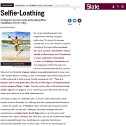 Instagram and self-esteem: Why the photo-sharing network is even more depressing than Facebook.