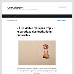 « Être visible mais pas trop » : le paradoxe des institutions culturelles