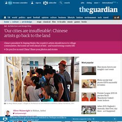 ‘Our cities are insufferable’: Chinese artists go back to the land