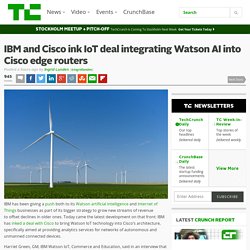 IBM and Cisco ink IoT deal integrating Watson AI into Cisco edge routers